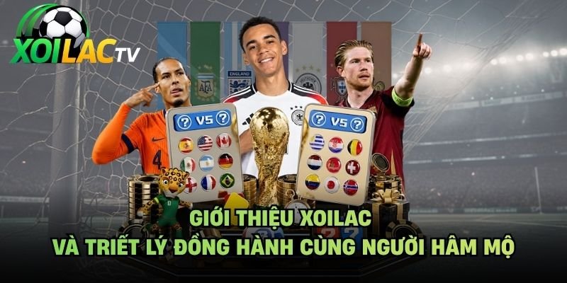 Giới Thiệu Xoilac Và Triết Lý Đồng Hành Cùng Người Hâm Mộ