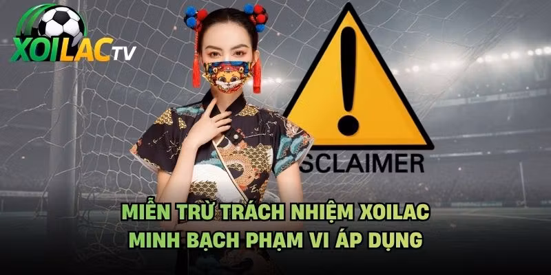 Miễn Trừ Trách Nhiệm Xoilac - Minh Bạch Phạm Vi Áp Dụng
